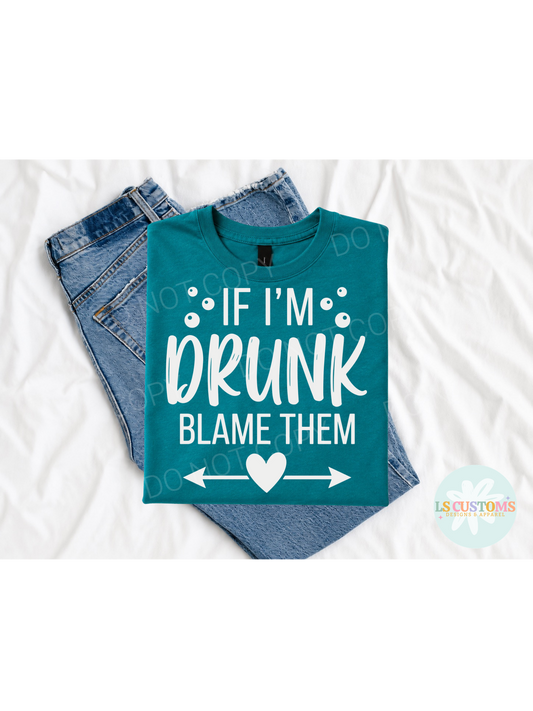 If I'm Drunk Blame Them