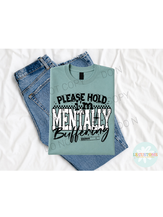 Please Hold I'm Mentally Buffering: 3 Color Options