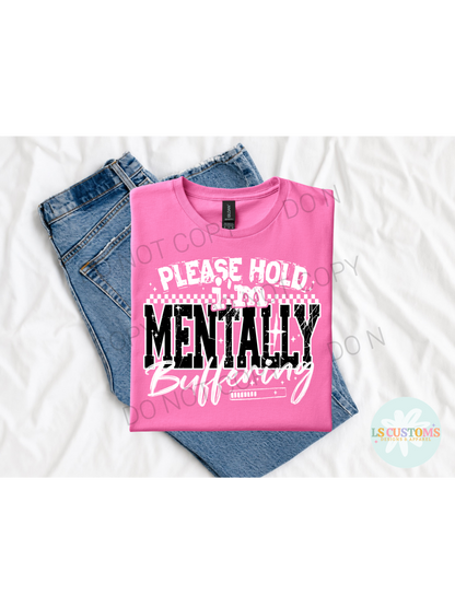 Please Hold I'm Mentally Buffering: 3 Color Options