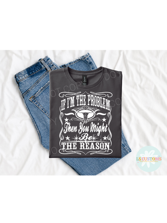 If I'm The Problem: 2 Colors Available
